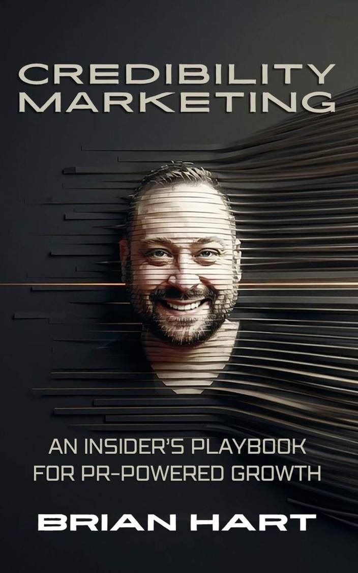 Credibility Marketing: An Insider’s Playbook for PR-Powered Growth by Brian Hart